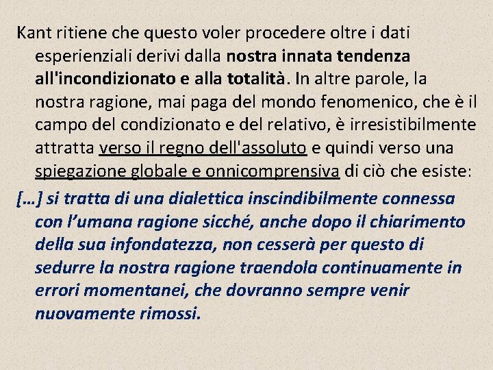 Kant ritiene che questo voler procedere oltre i dati esperienziali derivi dalla nostra innata