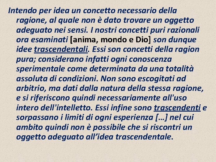 Intendo per idea un concetto necessario della ragione, al quale non è dato trovare