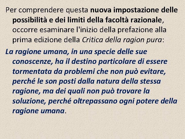 Per comprendere questa nuova impostazione delle possibilità e dei limiti della facoltà razionale, occorre