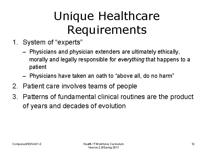 Unique Healthcare Requirements 1. System of “experts” – Physicians and physician extenders are ultimately