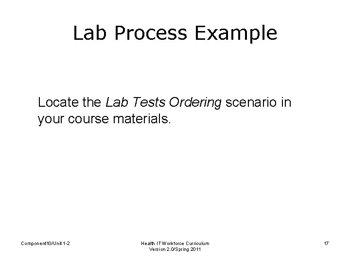 Lab Process Example Locate the Lab Tests Ordering scenario in your course materials. Component