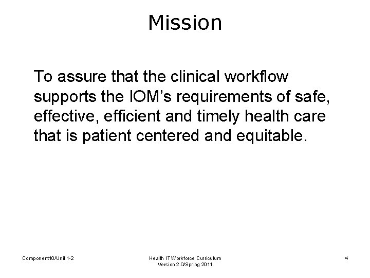 Mission To assure that the clinical workflow supports the IOM’s requirements of safe, effective,