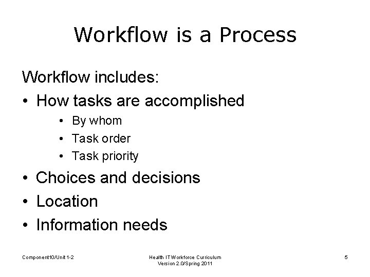 Workflow is a Process Workflow includes: • How tasks are accomplished • By whom