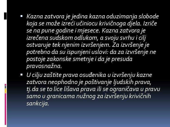  Kazna zatvora je jedina kazna oduzimanja slobode koja se može izreći učiniocu krivičnoga