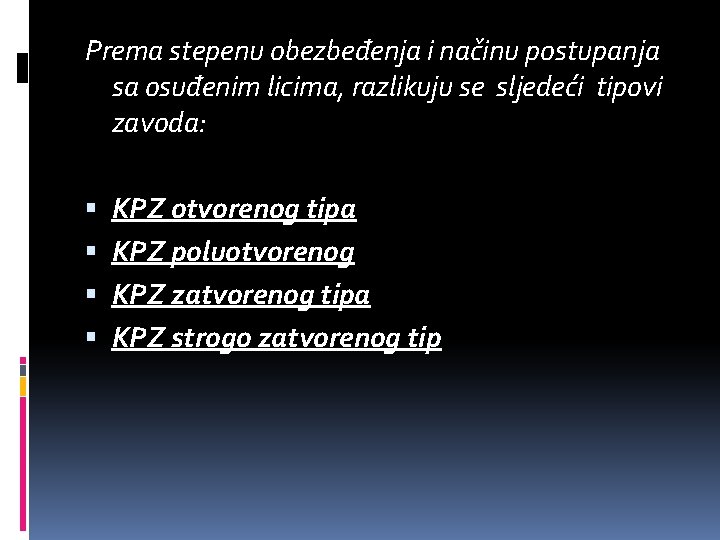 Prema stepenu obezbeđenja i načinu postupanja sa osuđenim licima, razlikuju se sljedeći tipovi zavoda:
