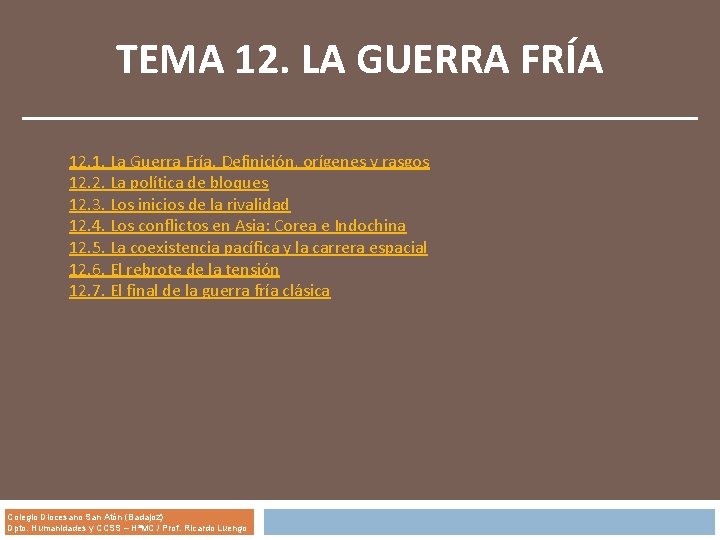 TEMA 12. LA GUERRA FRÍA 12. 1. La Guerra Fría. Definición, orígenes y rasgos