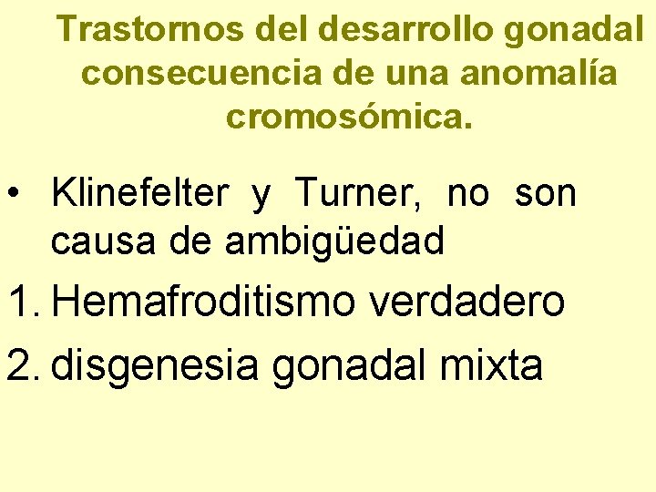 Trastornos del desarrollo gonadal consecuencia de una anomalía cromosómica. • Klinefelter y Turner, no