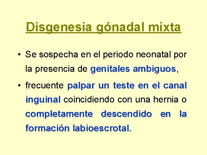 Disgenesia gónadal mixta • Se sospecha en el periodo neonatal por la presencia de