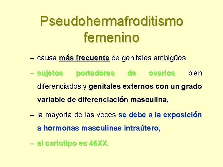 Pseudohermafroditismo femenino – causa más frecuente de genitales ambigüos – sujetos portadores de ovarios