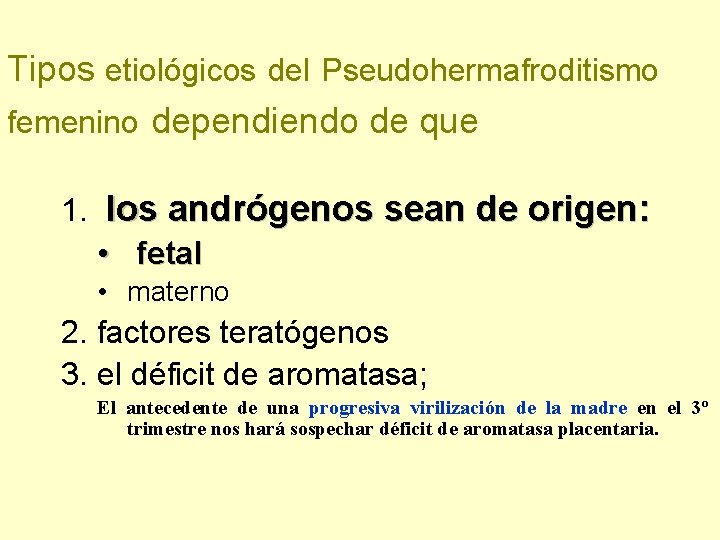 Tipos etiológicos del Pseudohermafroditismo femenino dependiendo de que 1. los andrógenos sean de origen: