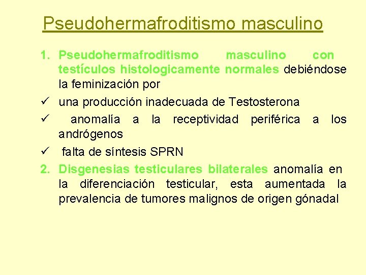Pseudohermafroditismo masculino 1. Pseudohermafroditismo masculino con testículos histologicamente normales debiéndose la feminización por ü