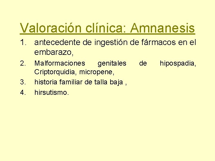 Valoración clínica: Amnanesis 1. antecedente de ingestión de fármacos en el embarazo, 2. 3.