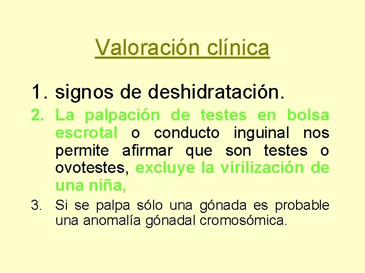 Valoración clínica 1. signos de deshidratación. 2. La palpación de testes en bolsa escrotal