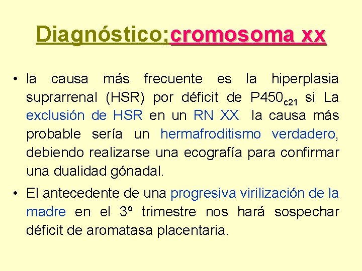 Diagnóstico; cromosoma xx • la causa más frecuente es la hiperplasia suprarrenal (HSR) por