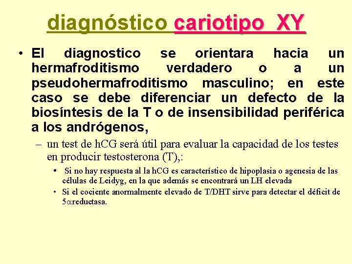 diagnóstico cariotipo XY • El diagnostico se orientara hacia un hermafroditismo verdadero o a