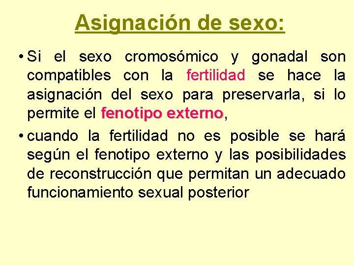 Asignación de sexo: • Si el sexo cromosómico y gonadal son compatibles con la