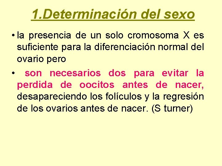 1. Determinación del sexo • la presencia de un solo cromosoma X es suficiente