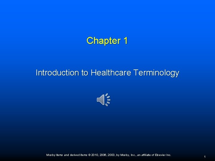 Chapter 1 Introduction to Healthcare Terminology Mosby items and derived items © 2010, 2006,