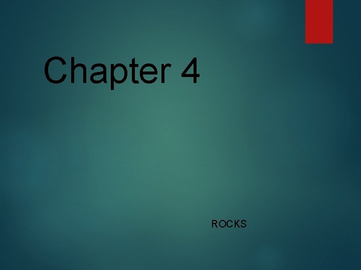 Chapter 4 ROCKS 