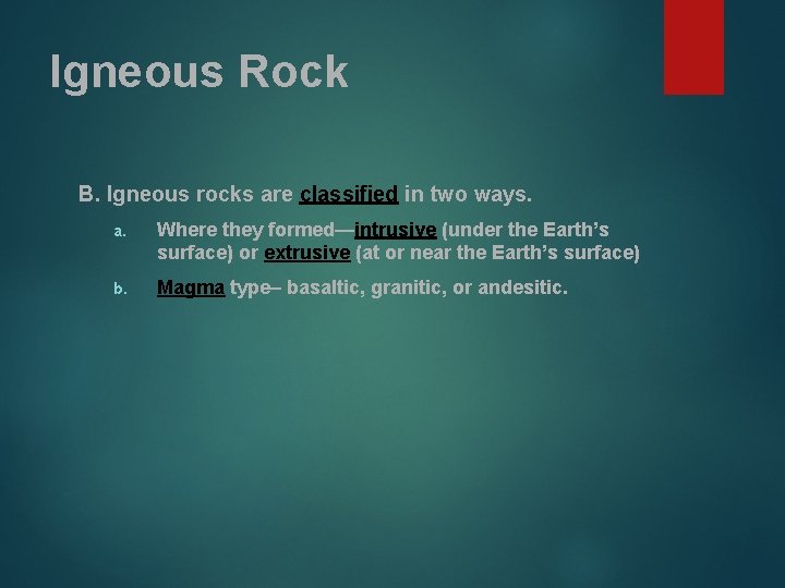 Igneous Rock B. Igneous rocks are classified in two ways. a. Where they formed—intrusive