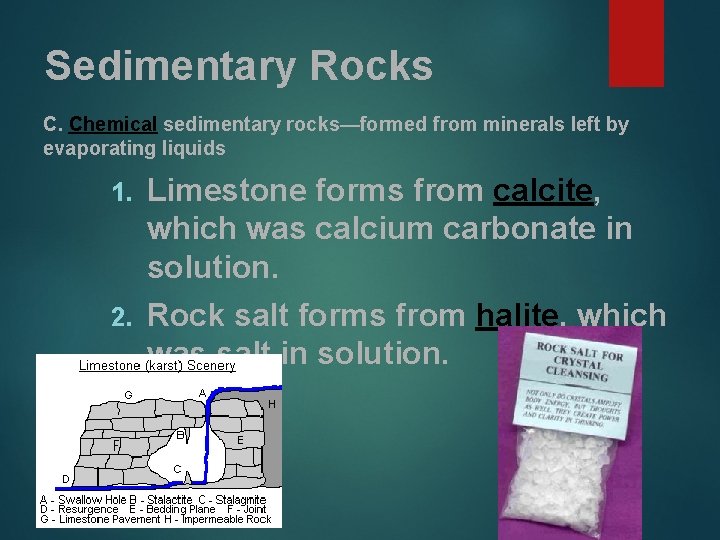 Sedimentary Rocks C. Chemical sedimentary rocks—formed from minerals left by evaporating liquids 1. Limestone