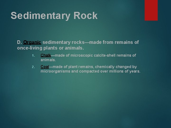 Sedimentary Rock D. Organic sedimentary rocks—made from remains of once-living plants or animals. 1.