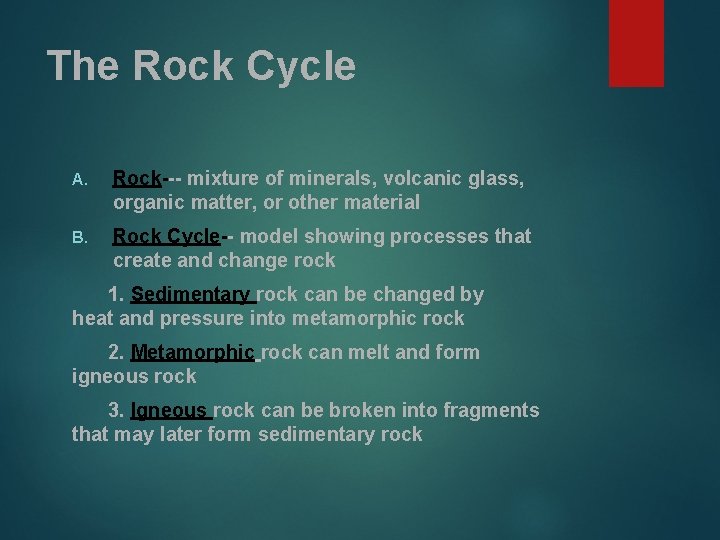 The Rock Cycle A. Rock--- mixture of minerals, volcanic glass, organic matter, or other