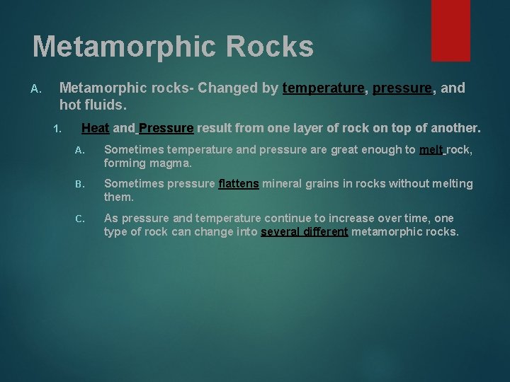 Metamorphic Rocks A. Metamorphic rocks- Changed by temperature, pressure, and hot fluids. 1. Heat