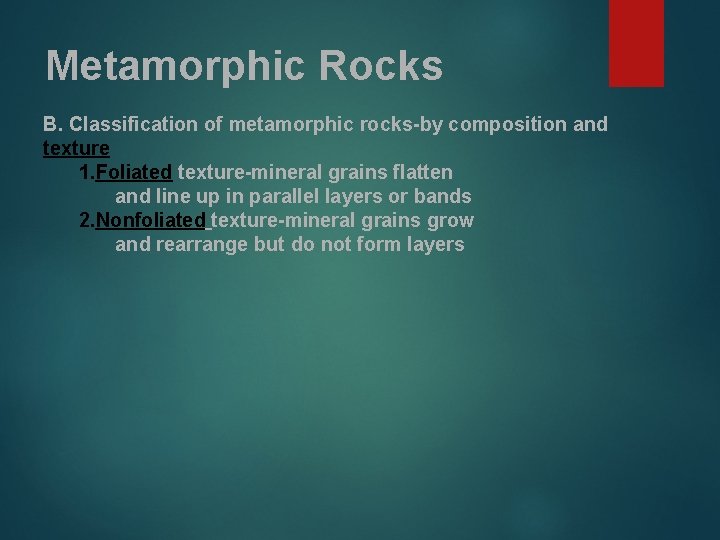 Metamorphic Rocks B. Classification of metamorphic rocks-by composition and texture 1. Foliated texture-mineral grains