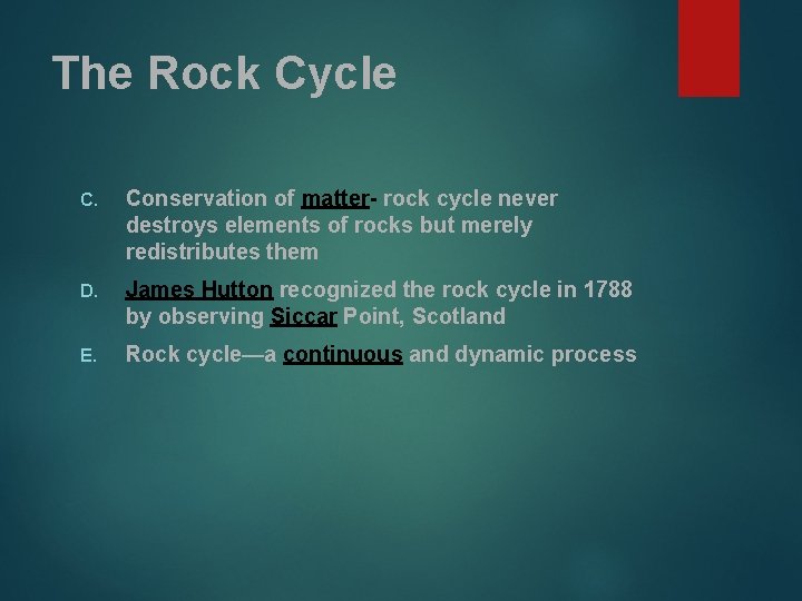 The Rock Cycle C. Conservation of matter- rock cycle never destroys elements of rocks