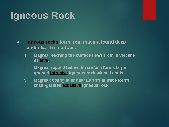 Igneous Rock A. Igneous rocks form from magma found deep under Earth’s surface. 1.