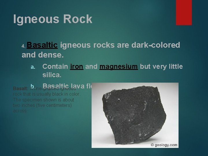 Igneous Rock Basaltic igneous rocks are dark-colored and dense. 4. a. Contain iron and