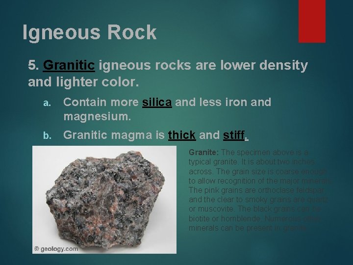 Igneous Rock 5. Granitic igneous rocks are lower density and lighter color. a. Contain