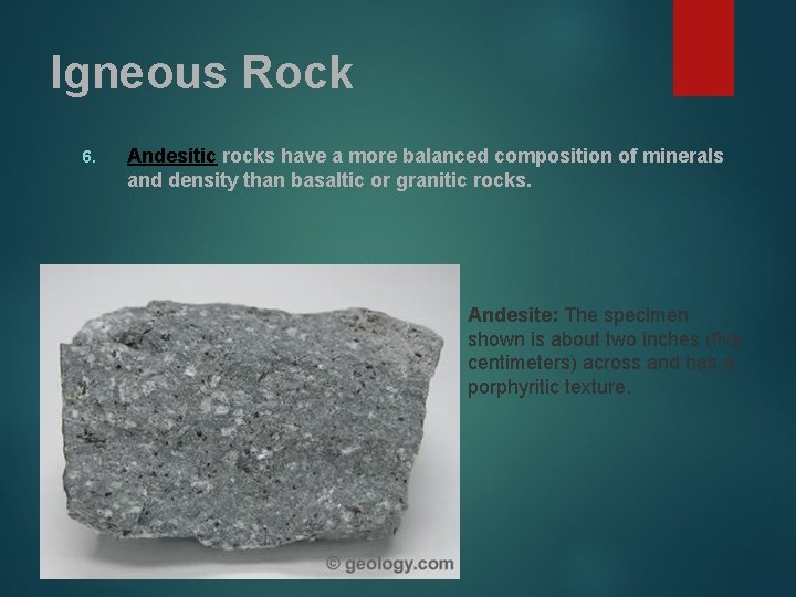 Igneous Rock 6. Andesitic rocks have a more balanced composition of minerals and density