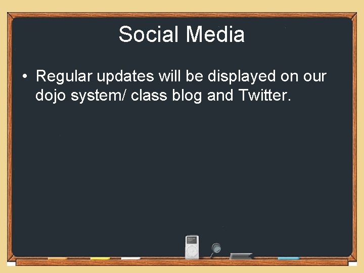 Social Media • Regular updates will be displayed on our dojo system/ class blog