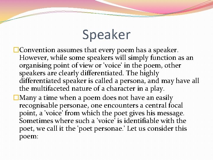 Speaker �Convention assumes that every poem has a speaker. However, while some speakers will