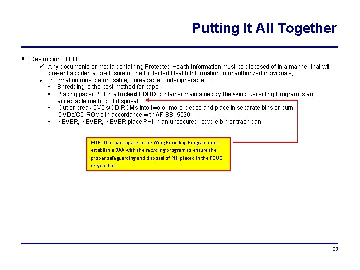 Putting It All Together Destruction of PHI Any documents or media containing Protected Health