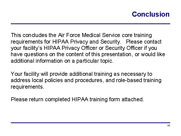 Conclusion This concludes the Air Force Medical Service core training requirements for HIPAA Privacy