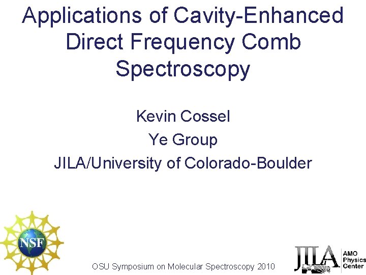 Applications of Cavity-Enhanced Direct Frequency Comb Spectroscopy Kevin Cossel Ye Group JILA/University of Colorado-Boulder