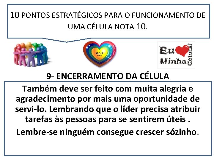 10 PONTOS ESTRATÉGICOS PARA O FUNCIONAMENTO DE UMA CÉLULA NOTA 10. 9 - ENCERRAMENTO