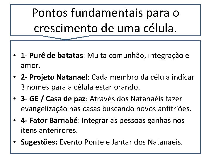 Pontos fundamentais para o crescimento de uma célula. • 1 - Purê de batatas: