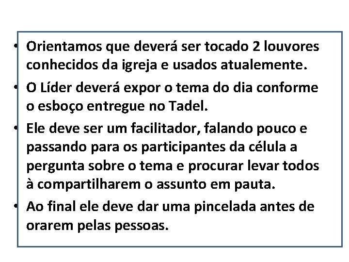  • Orientamos que deverá ser tocado 2 louvores conhecidos da igreja e usados