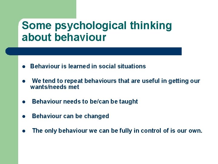 Some psychological thinking about behaviour l Behaviour is learned in social situations l We Some psychological thinking about behaviour l Behaviour is learned in social situations l We