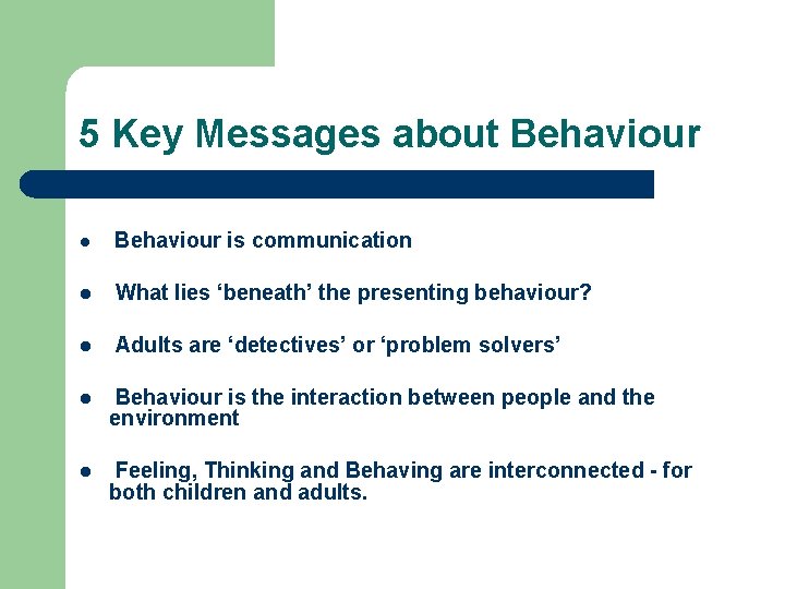 5 Key Messages about Behaviour l Behaviour is communication l What lies ‘beneath’ the 5 Key Messages about Behaviour l Behaviour is communication l What lies ‘beneath’ the