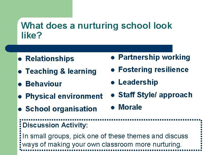 What does a nurturing school look like? l Relationships l Partnership working l Teaching What does a nurturing school look like? l Relationships l Partnership working l Teaching
