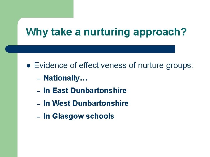 Why take a nurturing approach? l Evidence of effectiveness of nurture groups: – Nationally… Why take a nurturing approach? l Evidence of effectiveness of nurture groups: – Nationally…