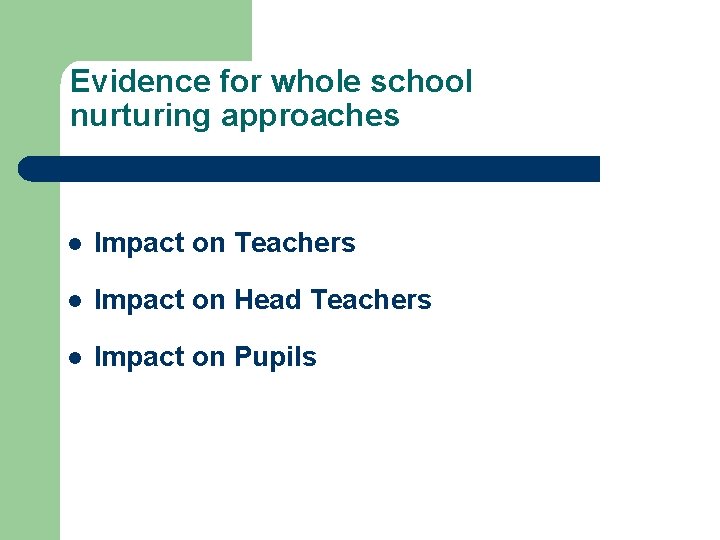 Evidence for whole school nurturing approaches l Impact on Teachers l Impact on Head Evidence for whole school nurturing approaches l Impact on Teachers l Impact on Head