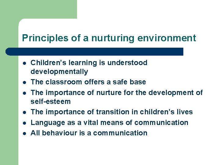 Principles of a nurturing environment l l l Children’s learning is understood developmentally The Principles of a nurturing environment l l l Children’s learning is understood developmentally The