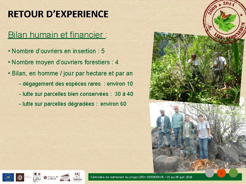 RETOUR D’EXPERIENCE Bilan humain et financier : • Nombre d’ouvriers en insertion : 5 RETOUR D’EXPERIENCE Bilan humain et financier : • Nombre d’ouvriers en insertion : 5