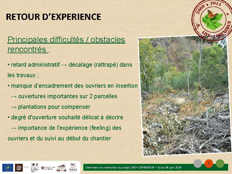 RETOUR D’EXPERIENCE Principales difficultés / obstacles rencontrés : • retard administratif → décalage (rattrapé) RETOUR D’EXPERIENCE Principales difficultés / obstacles rencontrés : • retard administratif → décalage (rattrapé)